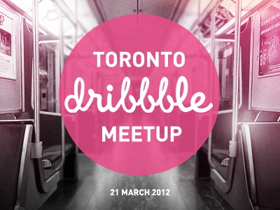 Toronto Dribbble Meetup - March 21 design meetup toronto typography
