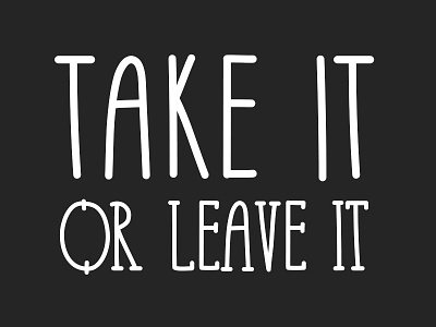 Take It or Leave It typeface