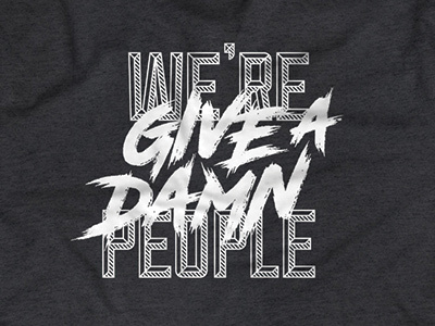 We're Give a Damn People career fair damn give a damn lettering shirt type typography
