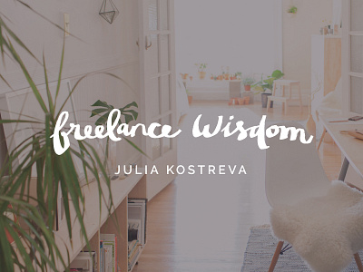 Freelance Wisdom: Julia Kostreva advice blog design freelance inspiration quote