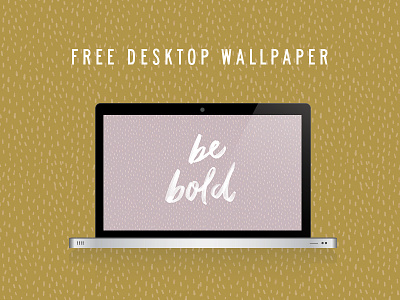 Be Bold - Free Desktop Wallpaper design free hand lettering inspirational wallpaper