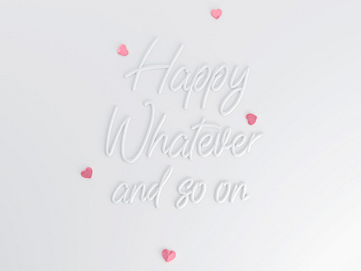 Happy Whatever (Valentine's Day) 3d 3d art design graphic design illustration lettering modeling render ui web webdesign