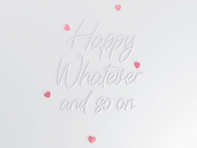 Happy Whatever (Valentine's Day)