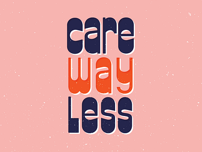 Care Way Less design hand lettering lettering type typography vector