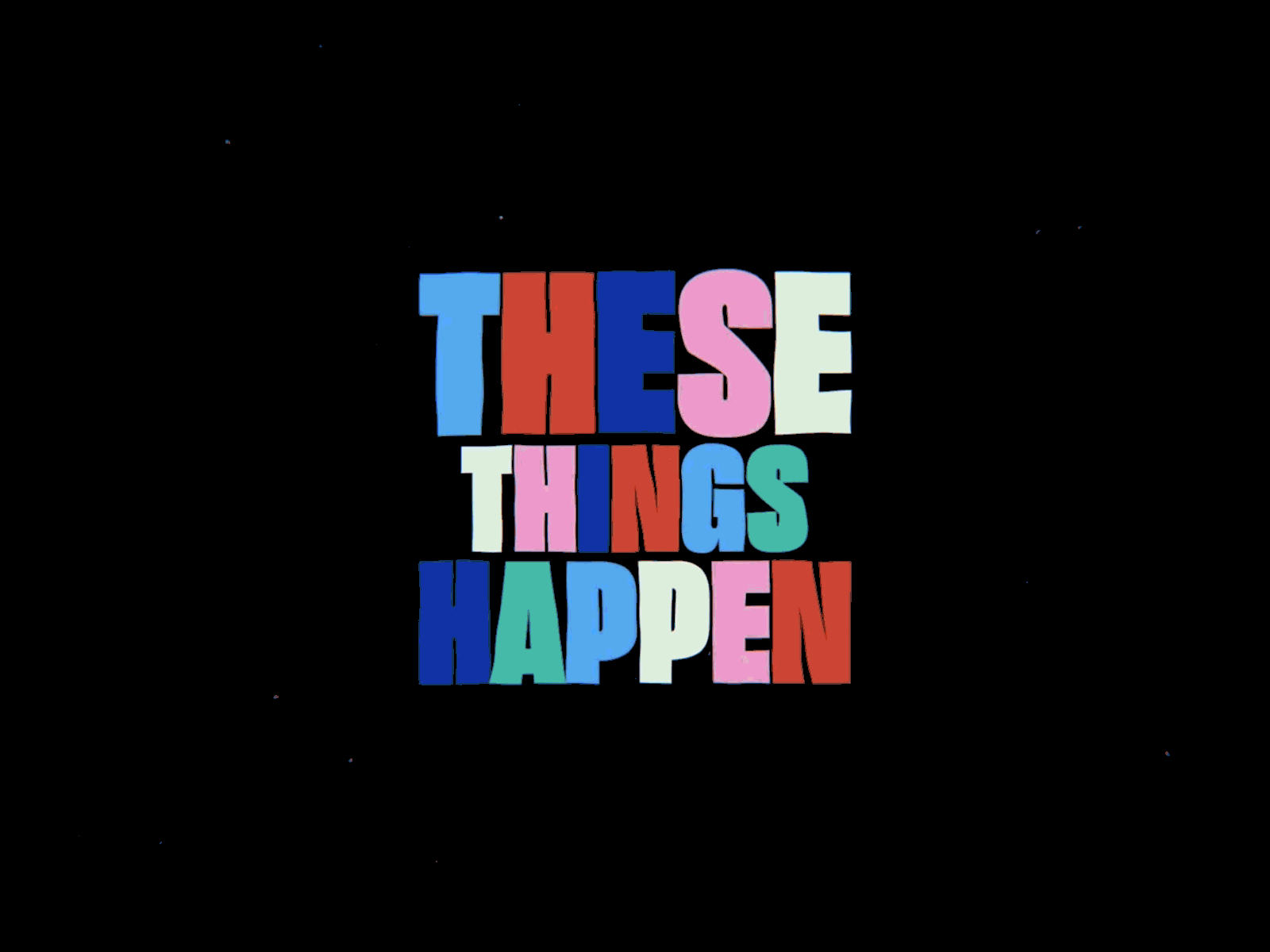 "These things happen". Expressive Kinetic Typography 2d animation kinetic kinetic type kinetic typography lettering minimal mograph motion design motion graphics type design typography