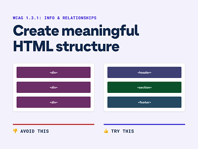 💡 Accessibility Pro-Tip: Create meaningful HTML structure