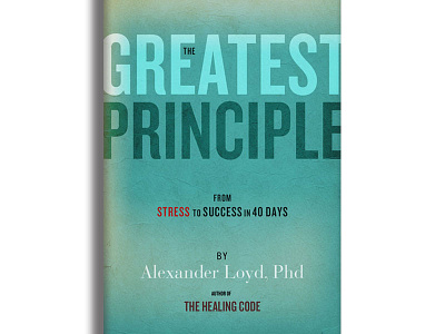 The Greatest Principle Book Cover Designs book cover design editorial design graphic design publication design publishing typography