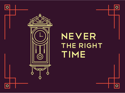 never the right time