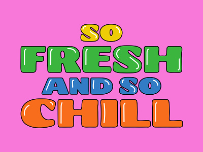 So fresh and so chill