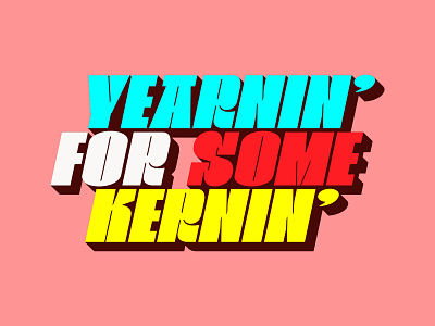 Yearnin' for some Kernin' branding design illustration kerning logo type typography wordmark