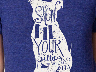 SHOW ME YOUR PITTIES! bark dogs hand lettering lettering no kill walk pit t shirt texture walk woof