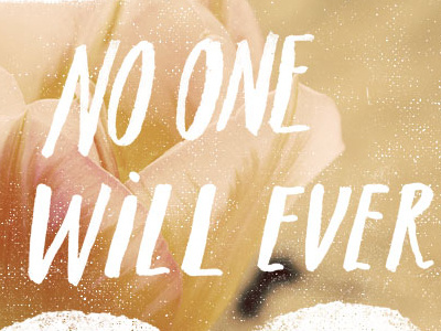 No One Will Ever Love You. hand lettering heart love texture