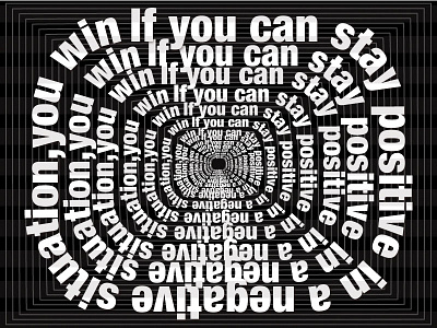 if you can stay positive in a negative situation you win