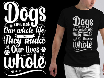Dogs are not our whole life Dog t-shirt dog dog t shirt dogs graphic design t shirt design t shirts typography typography t shirt