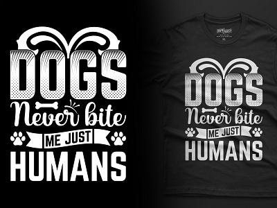 Dogs never bite me just humans dog t-shirt design dog t shirt dogs graphic design t shirt design t shirts typography t shirt