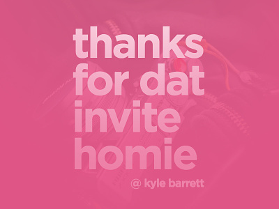 @KyleBarrett it's long overdue barrett dribbble invite kyle pink thanks