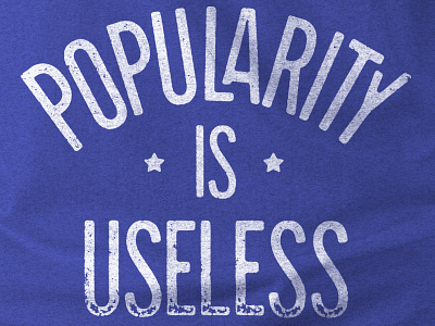 Popularity Is Useless apparel distressed grunge lettering shirt stars t shirt type typography