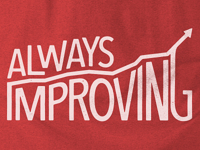 Always Improving apparel arrow chart clothing distressed graph grunge lettering shirt type typography