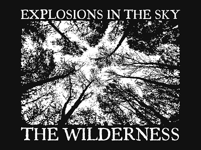 Explosions In The Sky / The Wilderness band merch explosions in the sky forest music sky trees wilderness