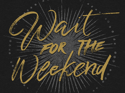 Tyler Sarfert / Wait For The Weekend apparel band merch brush lettering lyric merch tyler sarfert weekend