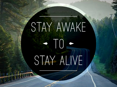 5 Words - Stay Awake to Stay Alive 5 circle flourish image message practice road typography