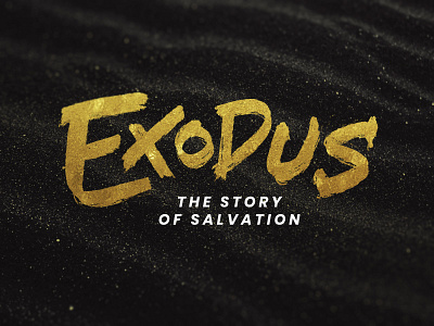 Exodus - The Story of Salvation branding brush lettering church design exodus gold gold foil hand lettering illustration logo salvation sand series sermon art texture typography vector