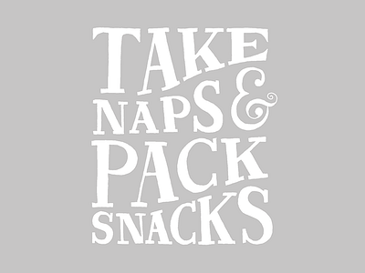 Take Naps & Pack Snacks 2.0 ampersand lettering