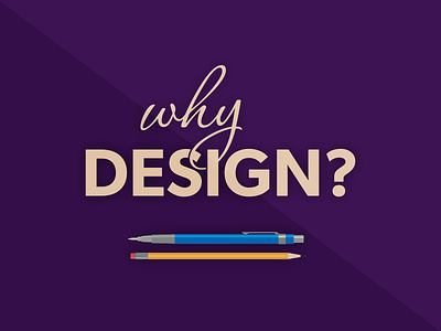 Why Design?