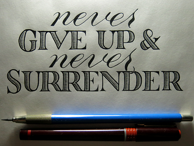 Never Give Up & Never Surrender calligraphy copperplate fineliner hand lettering ink lettering roman script serif typography
