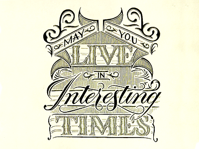 May You Live in Interesting Times calligraphy flourish hand lettering ink interesting times lettering typography