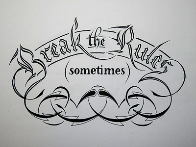 Break The Rules (Sometimes) break the rules calligraphy flourish gothic hand lettering ink lettering type typography