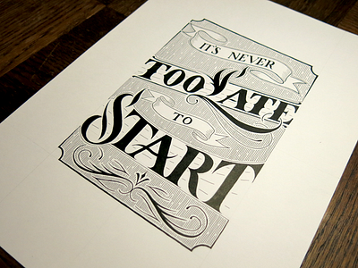 It's Never Too Late To Start calligraphy flourish hand lettering ink lettering type typography