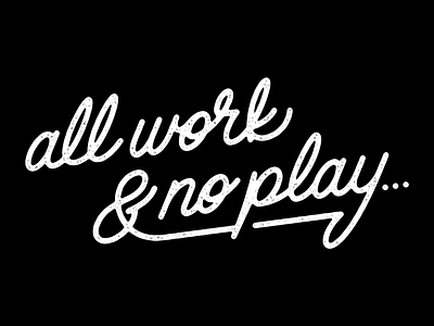 All work & no play... lettering script texture vector