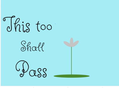 This too shall pass...