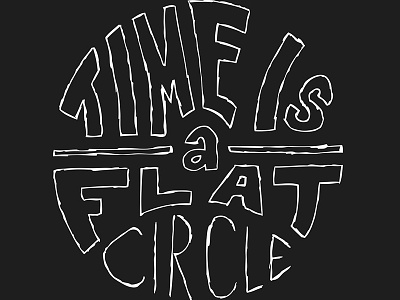 Time Is A Flat Circle hand lettering letterpress poster typography