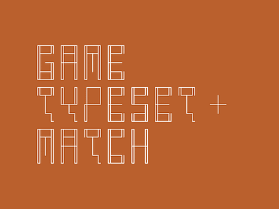 Game, Typeset + Match