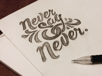 Never say never. casual hand drawn pencil script sketch type typography