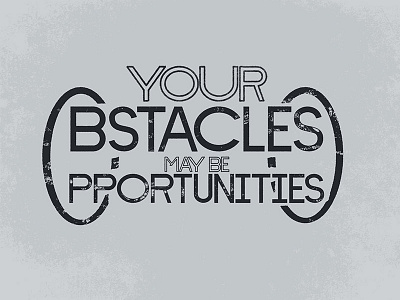 Your Obstacles may be Opportunities black illustration personal typography white
