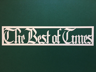 The Best of Times-Paper Lettering blackletter calligraphy craft crafts gold green handcrafted handlettering handmade lettering old english paper paperart papercraft papercut papercutting typography typography art