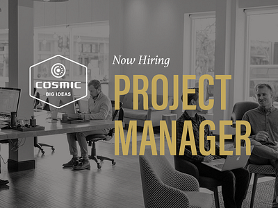 Now Hiring: Project Manager cosmic manager project work with us