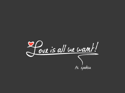 Love is all we want!