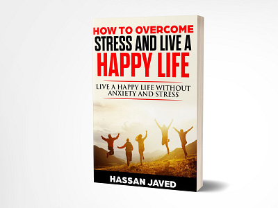Overcome stress And Live Happy Life 3dbookcover adobe photoshop book cover book cover design branding ebook cover fiverr.com graphicdesign illustration kindlecover