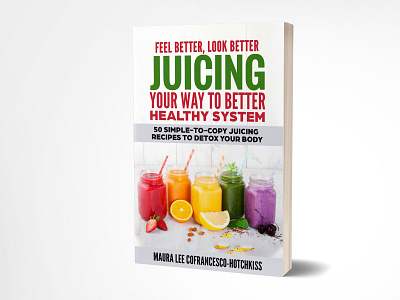 Juicing your Way to better Healthy System 3dbookcover adobe photoshop book cover book cover design branding deits ebook cover fiverr fiverr designer fiverr.com fiverrgigs graphicdesign healthy system illustration juice juicing juicy kindlecover self publishing