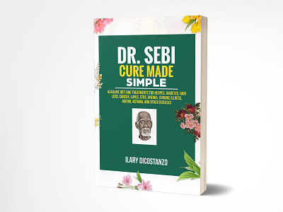 Dr. Sebi Cure Made Simple 3dbookcover adobe adobe illustrator adobe photoshop book cover book cover design book cover designer branding ebook fiverr fiverr.com graphic designer graphicdesign kindle logo vector