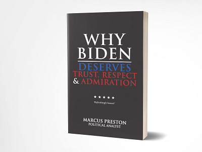 Why Biden deserves Trust, Respect and Admiration 3dbookcover adobe photoshop book book cover book cover designer brand branding donaldtrump fiverr fiverr.com fiverrgigs graphicdesign illustration kindle kindlebookcover politics respect selfpublishing trust