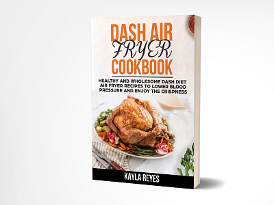 Dash Air Fryer Cookbook adobe photoshop amazon amazon kindle book book cover book cover design book coverdesigner book design cookbooks dash diet ebook ebook design fiverr fiverr.com fryer graphic design graphic designing healthy life kindle kindle design