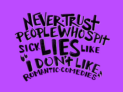 Sick Lies hand lettering quote romantic comedies type typography