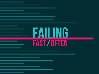 Failing Fast, Failing Often