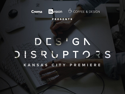 Design Disruptors Pre-Release Screening - Kansas City Premiere design disruptors event invision invisionapp kansas city product designers ux ui web