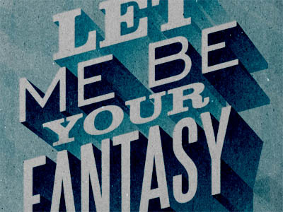 Let Me Be Your Fantasy 3d blue gradients poster print shadows texture typography